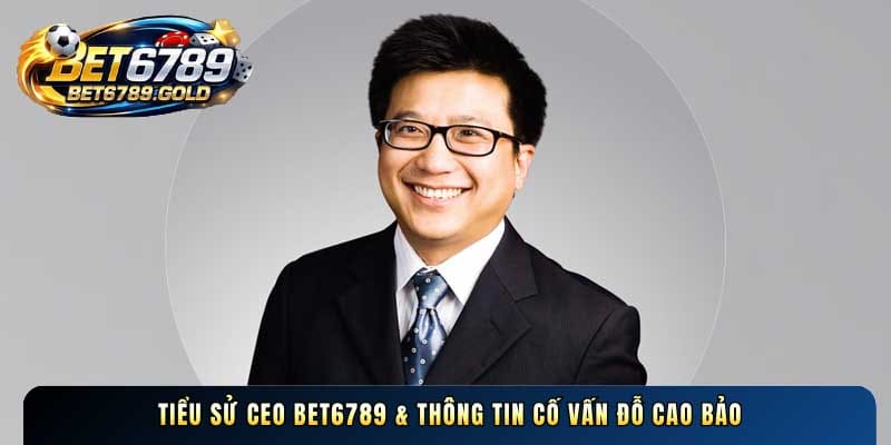 Đỗ Cao Bảo – CEO & Cố Vấn Chiến Lược Công Nghệ Tại BET6789