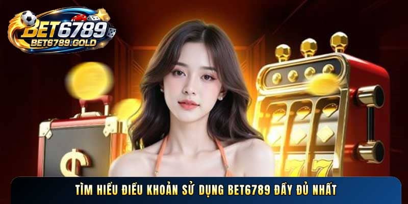 Điều khoản sử dụng BET6789 - BET6789.gold